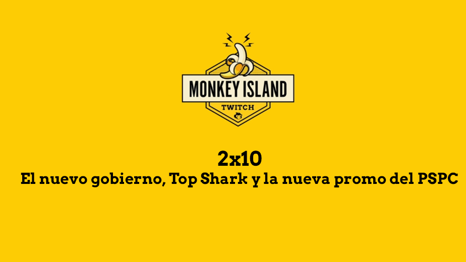 El nuevo gobierno, Top Shark y la nueva promo del PSPC protagonizaron el último programa de Monkey Island