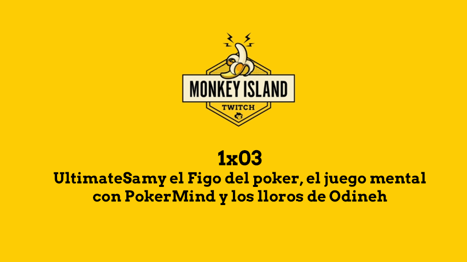 Monkey Island 1x03: UltimateSamy el Figo del poker, el juego mental con PokerMind y los lloros de Odineh