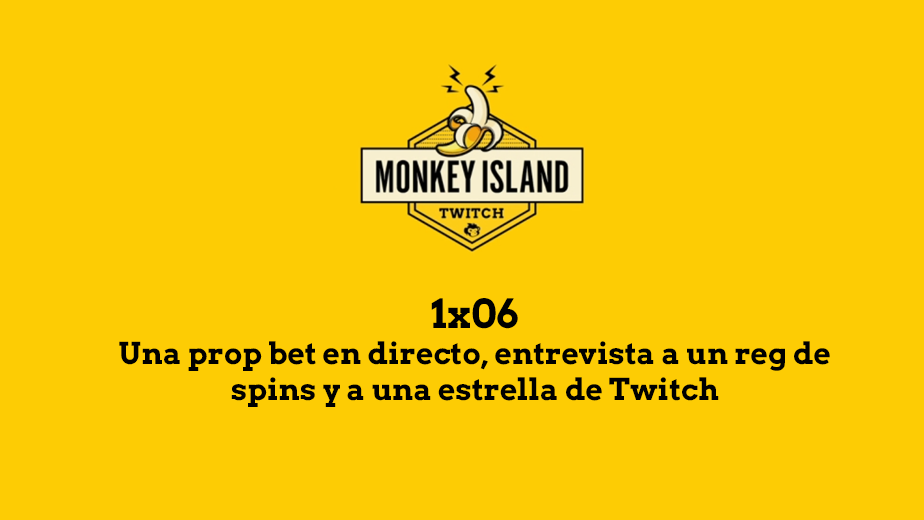 Monkey Island 1x06: Una prop bet en directo, entrevista a un reg de spins y a una estrella de Twitch Monkey Island 1x06: Una prop bet en directo, entrevista a un reg de spins y a una estrella de Twitch