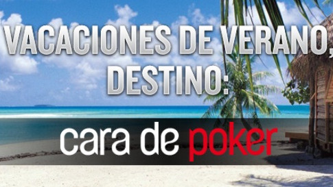 Vacaciones de verano en Cara de Poker Vacaciones de verano en Cara de Poker