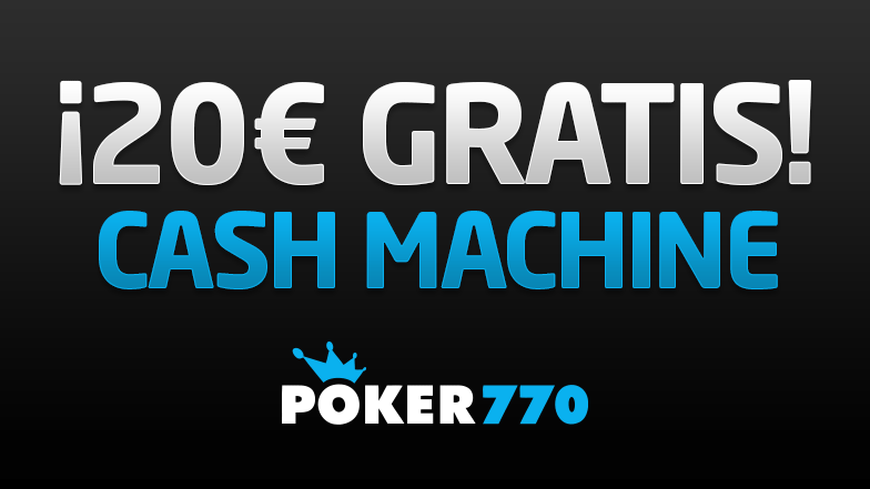 Consigue hasta 20€ gratis en Poker770.es con Cash Machine