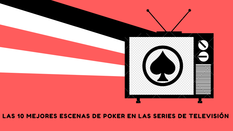 Las mejores 10 escenas de poker en las series de TV