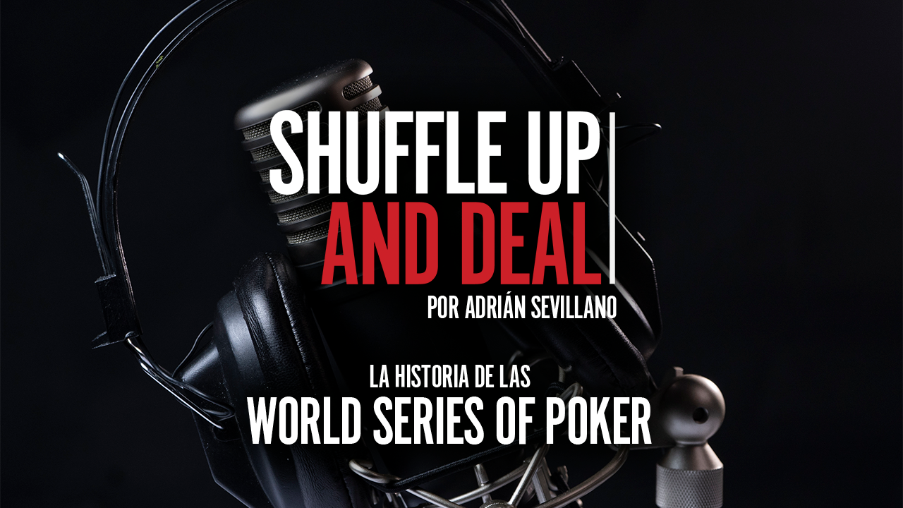 Shuffle up and deal: La historia de las WSOP