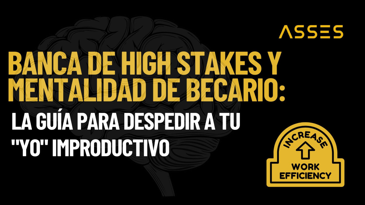 Banca de High Stakes y mentalidad de becario: La guía para despedir a tu "yo" improductivo