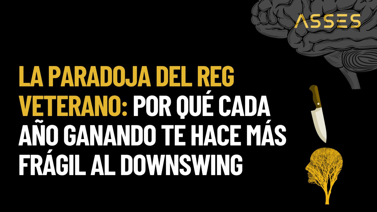 La paradoja del reg veterano: por qué cada año ganando te hace más frágil al downswing