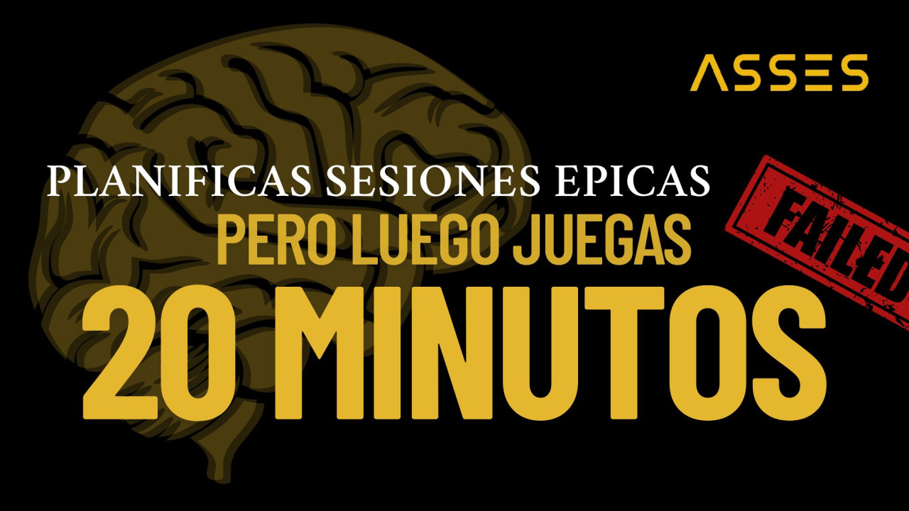 ¿Por qué planificas sesiones épicas pero juegas 20 minutos?
