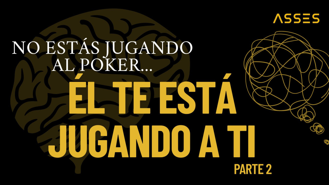 No estás jugando poker. El poker te está jugando a ti (2ª Parte)