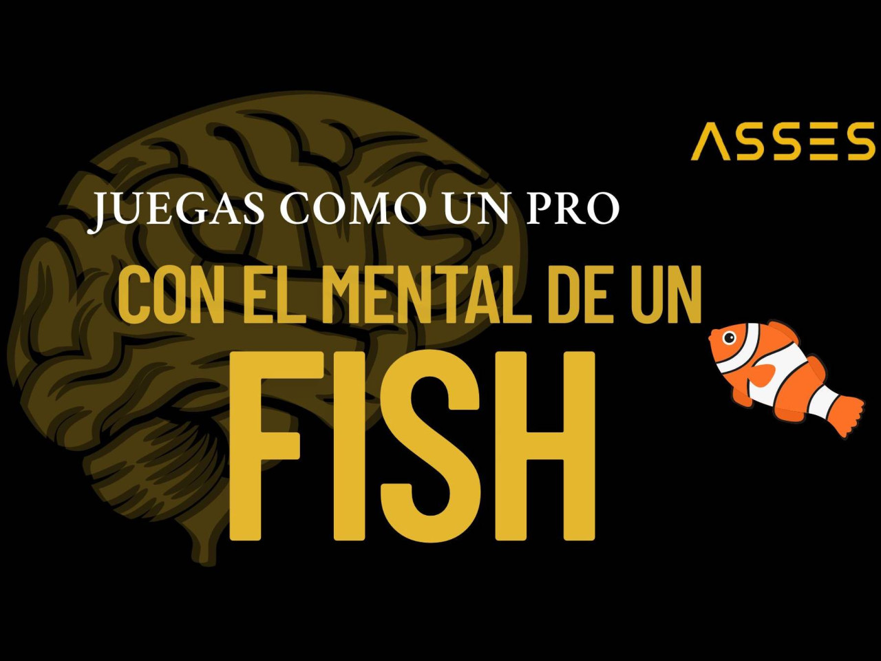Eres bueno. Pero sigues jugando con la mente de un fish